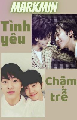 [MarkMin] Tình yêu chậm trễ