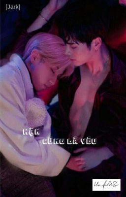 [Markson/Jark] Hận cũng là yêu