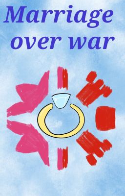 Marriage over war [On Hold]