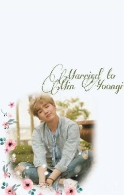 MARRIED TO MIN YOONGI • A MIN YOONGI FF