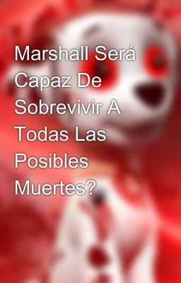 Marshall Será Capaz De Sobrevivir A Todas Las Posibles Muertes?