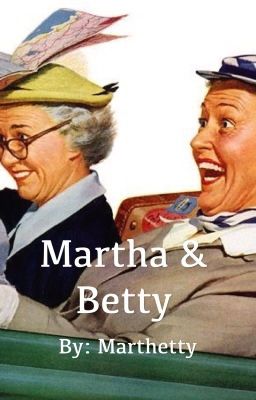 Martha and Betty