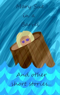 Mary Sue in a Barrel... and other (Lord of the Rings/Harry Potter Fanfics)