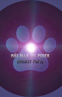 Más allá del poder (Mighty Pups) -Pausado-