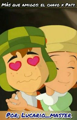 mas que amigos (el chavo×paty)