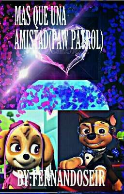 MAS QUE UNA AMISTAD (paw patrol fanfic)