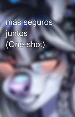 más seguros juntos (One-shot)