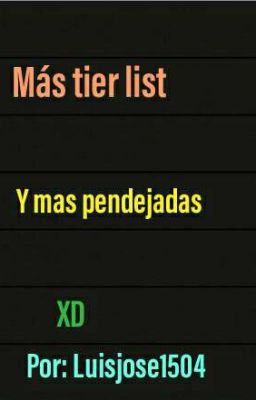 Más tier list y mas pendejadas XD