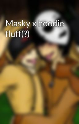 Masky x hoodie fluff(?)