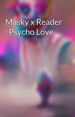 Masky x Reader : Psycho Love