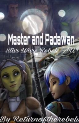 Master and Padawan, A Star Wars Rebels AU (Being rewritten) 