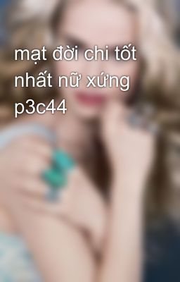 mạt đời chi tốt nhất nữ xứng p3c44