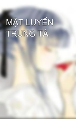 MẬT LUYẾN TRUNG TÁ