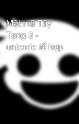 Mật mã Tây Tạng 3 - unicode tổ hợp