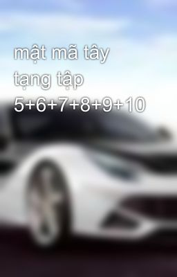 mật mã tây tạng tập 5+6+7+8+9+10