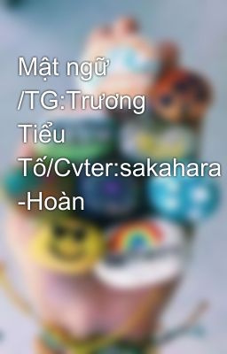 Mật ngữ  /TG:Trương Tiểu Tố/Cvter:sakahara -Hoàn