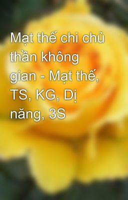 Mạt thế chi chủ thần không gian - Mạt thế, TS, KG, Dị năng, 3S