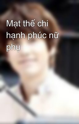 Mạt thế chi hạnh phúc nữ phụ