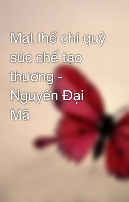 Mạt thế chi quỷ súc chế tạo thương - Nguyên Đại Mã