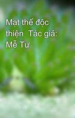 Mạt thế độc thiện  Tác giả: Mễ Tư