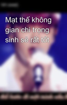 Mạt thế không gian chi trọng sinh sẽ rất tốt