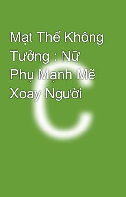 Mạt Thế Không Tưởng : Nữ Phụ Mạnh Mẽ Xoay Người