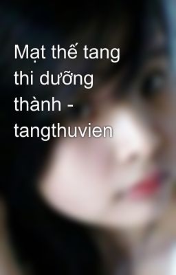 Mạt thế tang thi dưỡng thành - tangthuvien