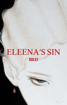 Mặt Trời của Eleena ( ELEENA'S SIN)- By: Solej