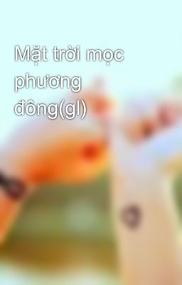 Mặt trời mọc phương đông(gl)