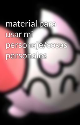 material para usar mi personaje/cosas personales