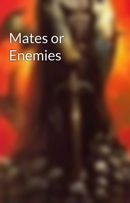 Mates or Enemies