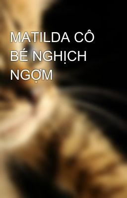 MATILDA CÔ BÉ NGHỊCH NGỢM