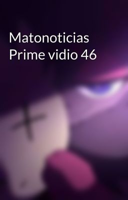 Matonoticias Prime vidio 46 