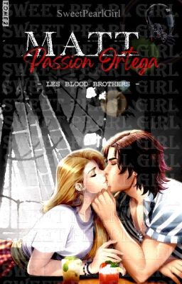 ❥ Matt (Is It Love ?) - TOME 2 : Passion Ortega {Les Blood Brothers}