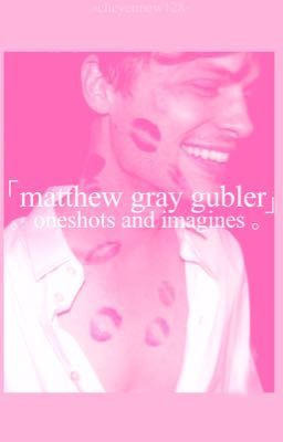 matthew gray gubler oneshots and Imagines ➪ temporarily discontinued 