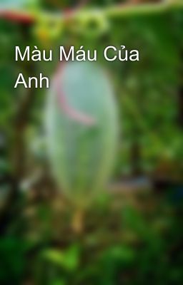 Màu Máu Của Anh 