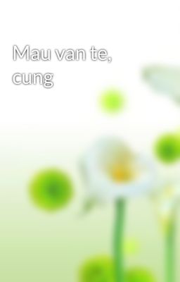 Mau van te, cung