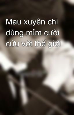 Mau xuyên chi dùng mỉm cười cứu vớt thế giới 