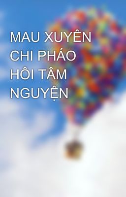 MAU XUYÊN CHI PHÁO HÔI TÂM NGUYỆN