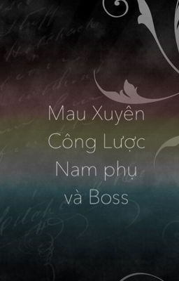 [Mau Xuyên] : Công Lược Nam phụ Và Boss