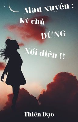 MAU XUYÊN: KÝ CHỦ ĐỪNG NỔI ĐIÊN !!!