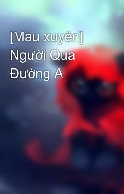 [Mau xuyên] Người Qua Đường A