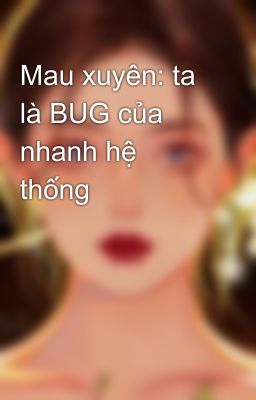 Mau xuyên: ta là BUG của nhanh hệ thống