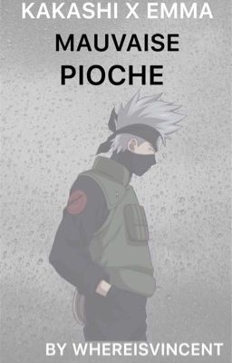 MAUVAISE PIOCHE ( Kakashi X Emma )