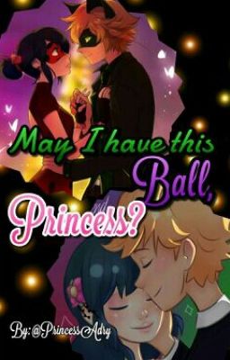 May I Have This Ball, Princess? || Adrienette ~ LadyNoir