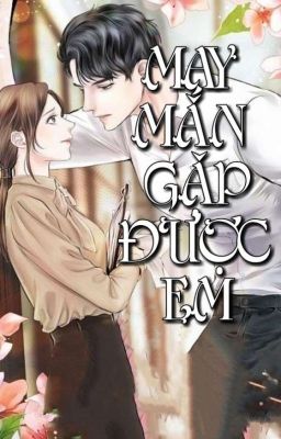 May Mắn Gặp Được Em