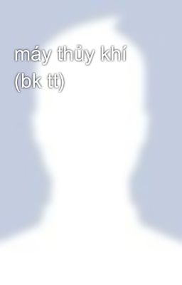 máy thủy khí (bk tt)