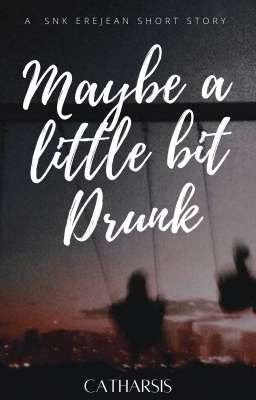 Maybe a little bit drunk || EreJean