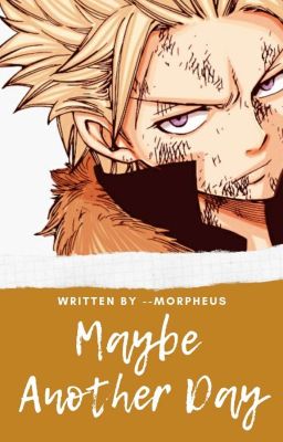 MAYBE ANOTHER DAY || fairytail