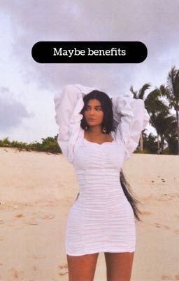 Maybe benefits ( Kylie Jenner/male oc 